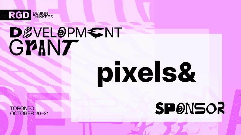 Pixels& sponsor graphic for the RGD DesignThinkers Development Grant, Toronto, October 20–21